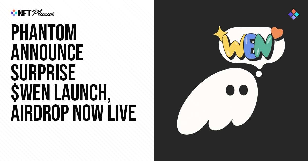 Phantom Announce Surprise $WEN Launch, Airdrop Now Live